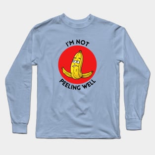 I'm Not Peeling Well | Banana Pun Long Sleeve T-Shirt